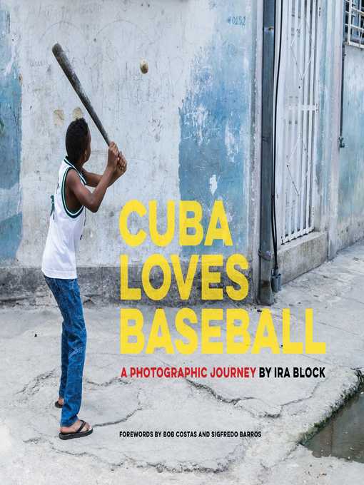 Title details for Cuba Loves Baseball: a Photographic Journey by Ira Block - Available